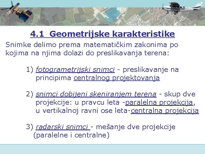 4. 1 Geometrijske karakteristike Snimke delimo prema matematičkim zakonima po kojima na njima dolazi