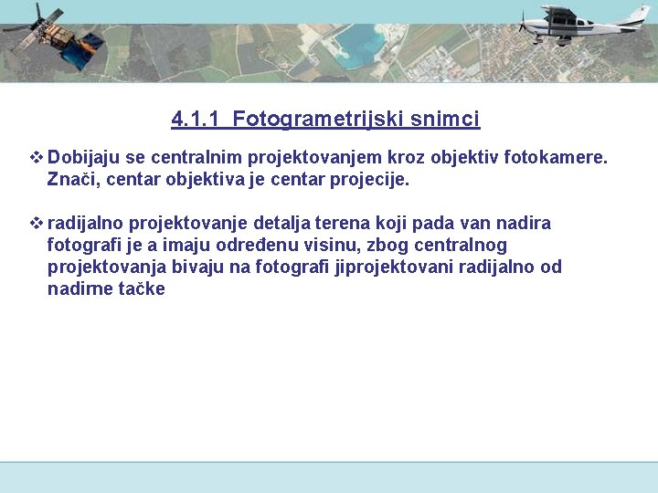 4. 1. 1 Fotogrametrijski snimci v Dobijaju se centralnim projektovanjem kroz objektiv fotokamere. Znači,