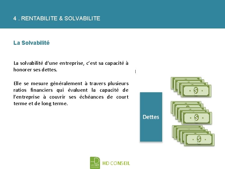 4. RENTABILITE & SOLVABILITE La Solvabilité La solvabilité d’une entreprise, c’est sa capacité à