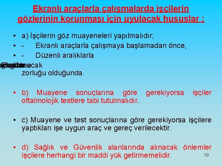 Ekranlı araçlarla çalışmalarda işçilerin gözlerinin korunması için uyulacak hususlar : • a) İşçilerin göz