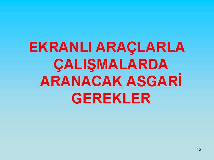 EKRANLI ARAÇLARLA ÇALIŞMALARDA ARANACAK ASGARİ GEREKLER 12 