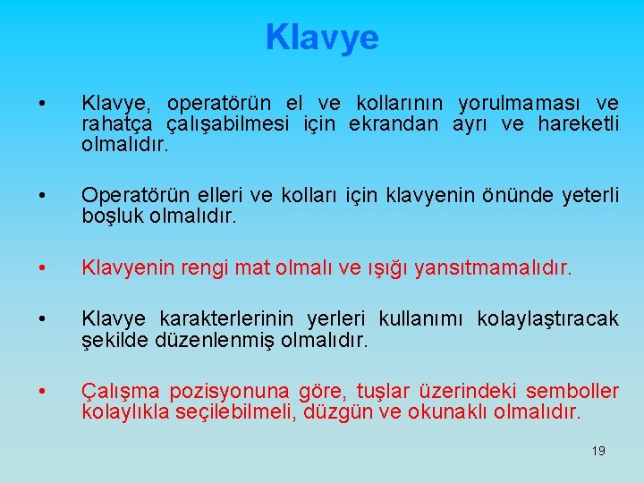 Klavye • Klavye, operatörün el ve kollarının yorulmaması ve rahatça çalışabilmesi için ekrandan ayrı