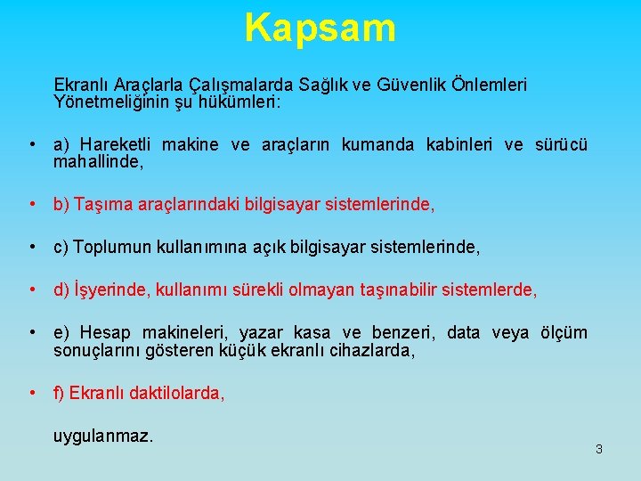 Kapsam Ekranlı Araçlarla Çalışmalarda Sağlık ve Güvenlik Önlemleri Yönetmeliğinin şu hükümleri: • a) Hareketli