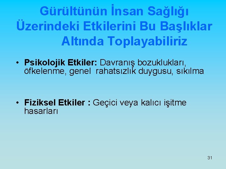 Gürültünün İnsan Sağlığı Üzerindeki Etkilerini Bu Başlıklar Altında Toplayabiliriz • Psikolojik Etkiler: Davranış bozuklukları,