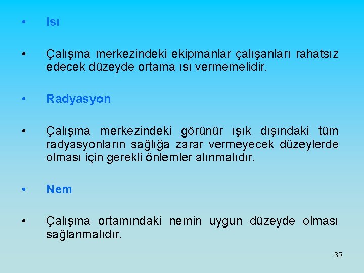  • Isı • Çalışma merkezindeki ekipmanlar çalışanları rahatsız edecek düzeyde ortama ısı vermemelidir.