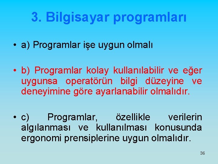 3. Bilgisayar programları • a) Programlar işe uygun olmalı • b) Programlar kolay kullanılabilir