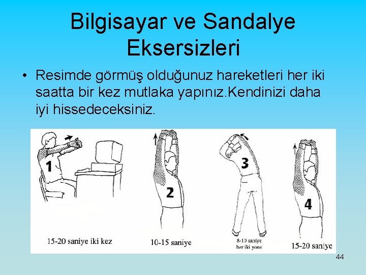 Bilgisayar ve Sandalye Eksersizleri • Resimde görmüş olduğunuz hareketleri her iki saatta bir kez