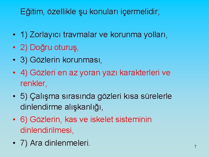 Eğitim, özellikle şu konuları içermelidir; • 1) Zorlayıcı travmalar ve korunma yolları, • 2)