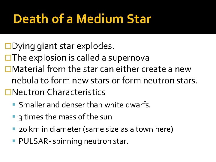 Death of a Medium Star �Dying giant star explodes. �The explosion is called a