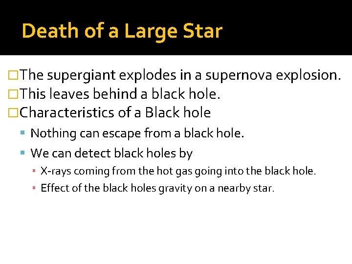 Death of a Large Star �The supergiant explodes in a supernova explosion. �This leaves