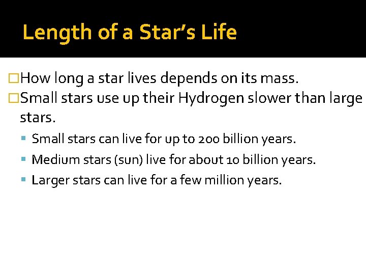 Length of a Star’s Life �How long a star lives depends on its mass.