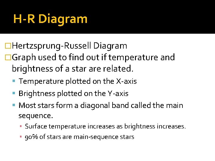 H-R Diagram �Hertzsprung-Russell Diagram �Graph used to find out if temperature and brightness of