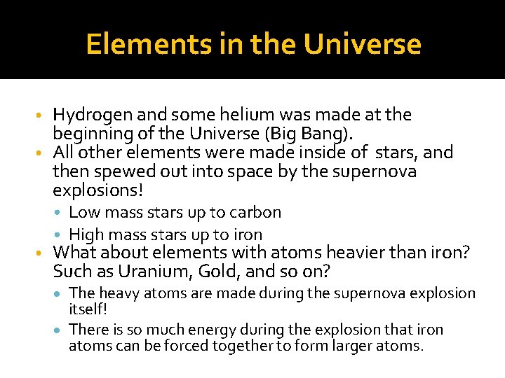 Elements in the Universe Hydrogen and some helium was made at the beginning of