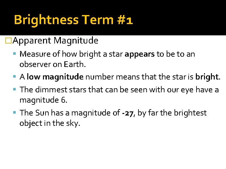 Brightness Term #1 �Apparent Magnitude Measure of how bright a star appears to be