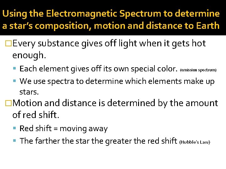 Using the Electromagnetic Spectrum to determine a star’s composition, motion and distance to Earth