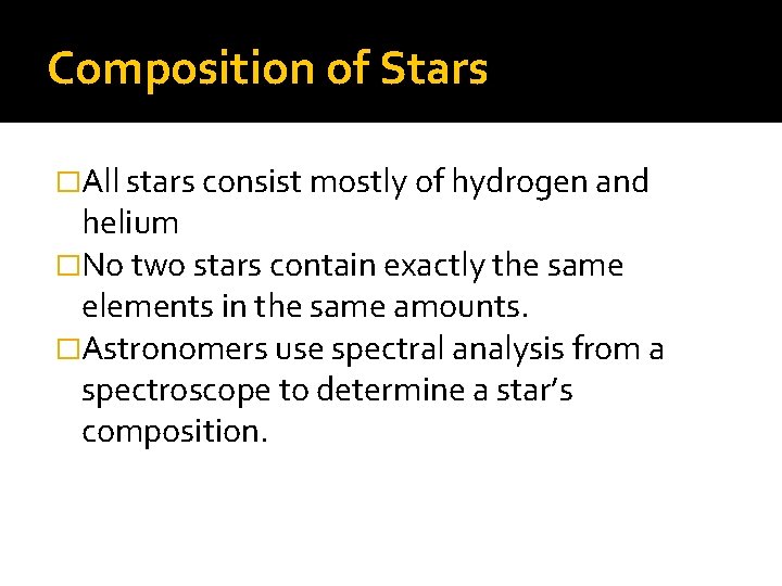 Composition of Stars �All stars consist mostly of hydrogen and helium �No two stars