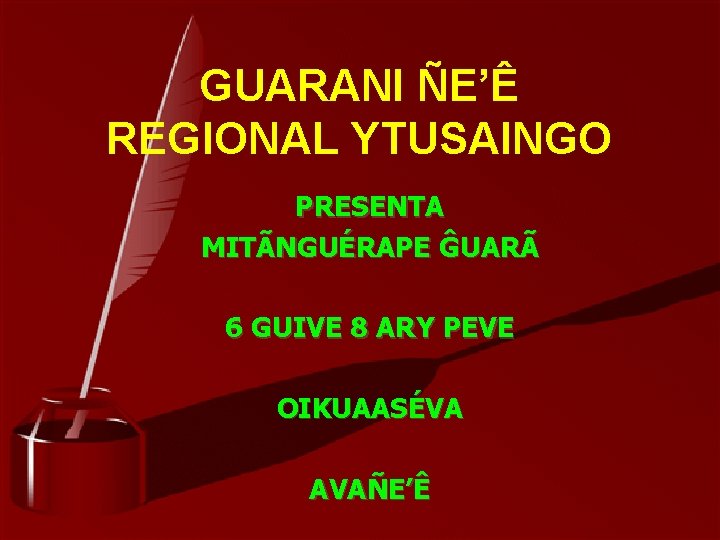 GUARANI ÑE’Ê REGIONAL YTUSAINGO PRESENTA MITÃNGUÉRAPE ĜUARÃ 6 GUIVE 8 ARY PEVE OIKUAASÉVA AVAÑE’Ê