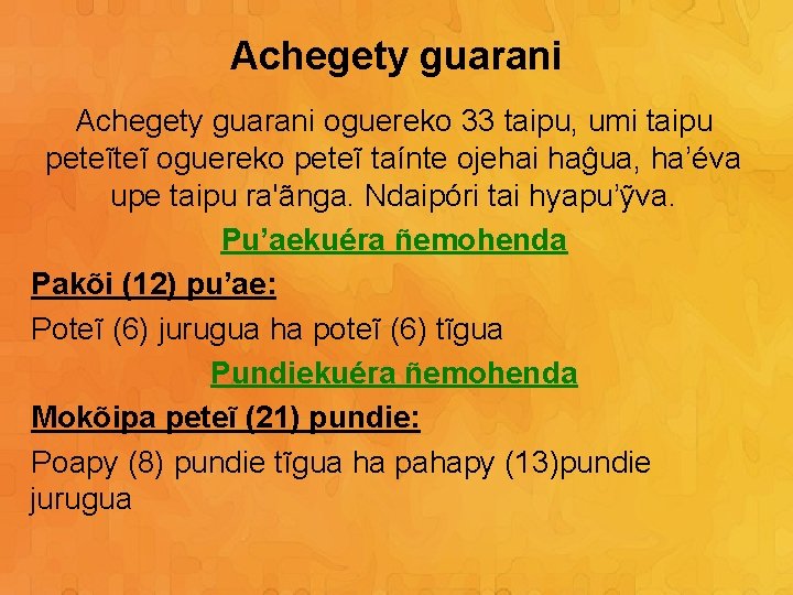 Achegety guarani oguereko 33 taipu, umi taipu peteĩteĩ oguereko peteĩ taínte ojehai haĝua, ha’éva