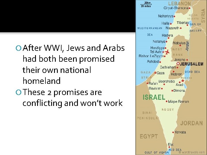  After WWI, Jews and Arabs had both been promised their own national homeland