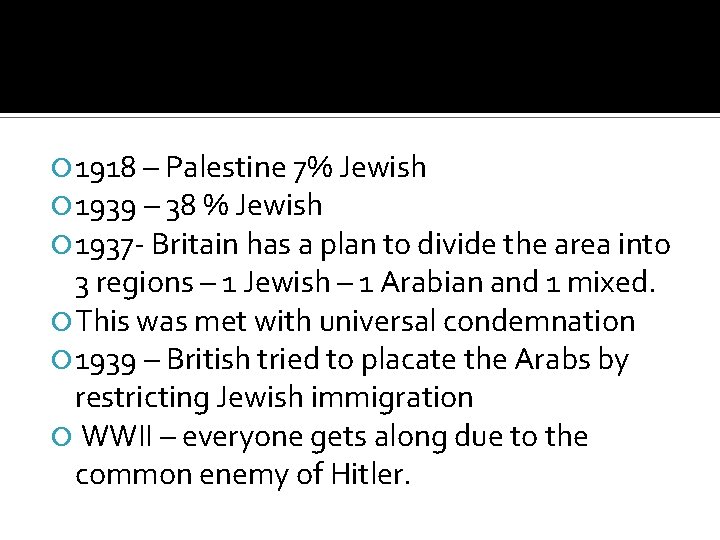  1918 – Palestine 7% Jewish 1939 – 38 % Jewish 1937 - Britain