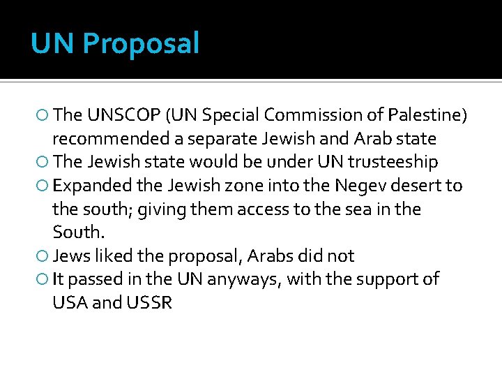 UN Proposal The UNSCOP (UN Special Commission of Palestine) recommended a separate Jewish and