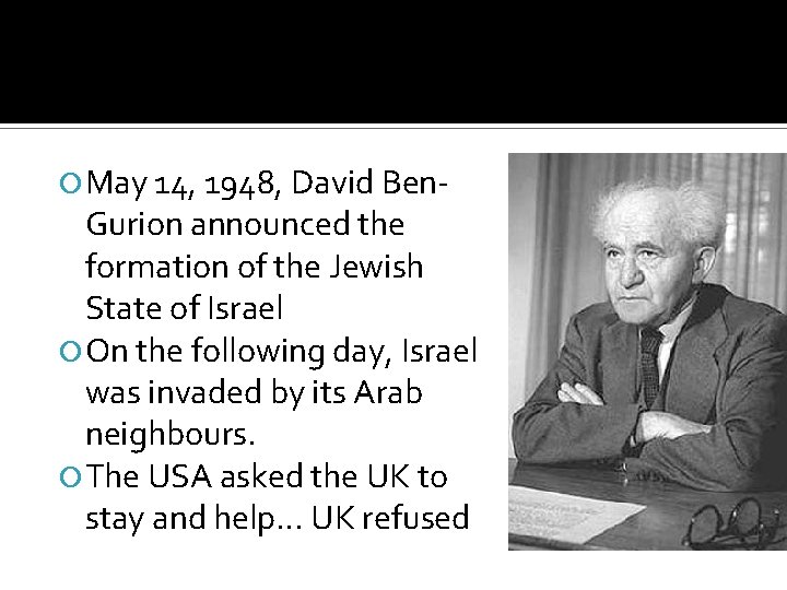  May 14, 1948, David Ben- Gurion announced the formation of the Jewish State