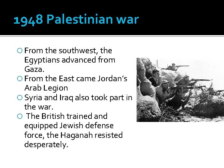 1948 Palestinian war From the southwest, the Egyptians advanced from Gaza. From the East