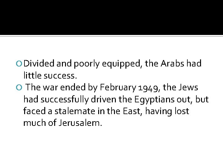  Divided and poorly equipped, the Arabs had little success. The war ended by