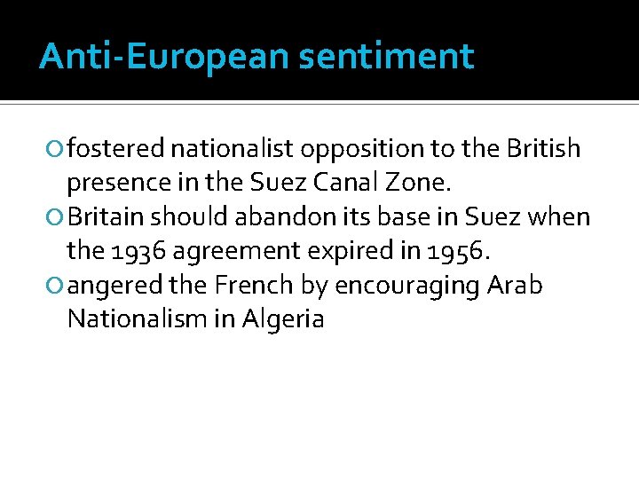 Anti-European sentiment fostered nationalist opposition to the British presence in the Suez Canal Zone.