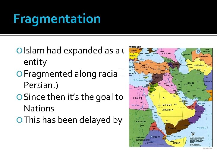 Fragmentation Islam had expanded as a unified political entity Fragmented along racial lines (Arab,