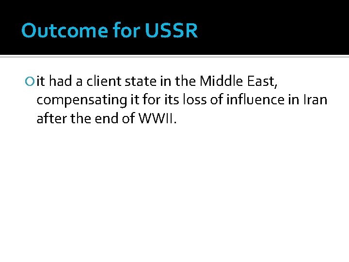 Outcome for USSR it had a client state in the Middle East, compensating it