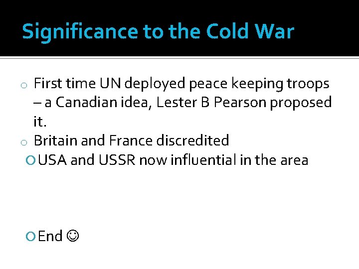 Significance to the Cold War First time UN deployed peace keeping troops – a