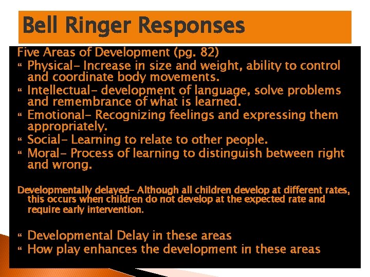 Bell Ringer Responses Five Areas of Development (pg. 82) Physical- Increase in size and