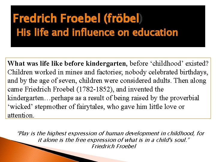Fredrich Froebel (fröbel) His life and influence on education What was life like before