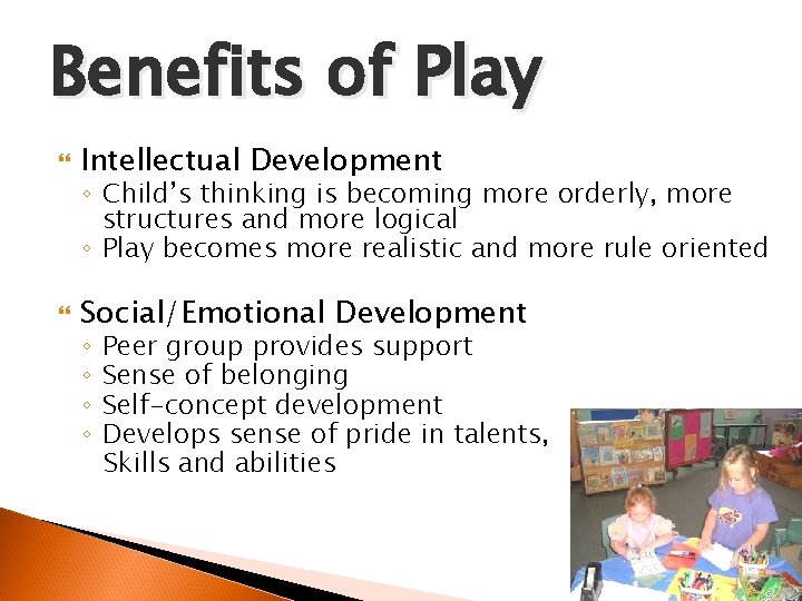 Benefits of Play Intellectual Development Social/Emotional Development ◦ Child’s thinking is becoming more orderly,