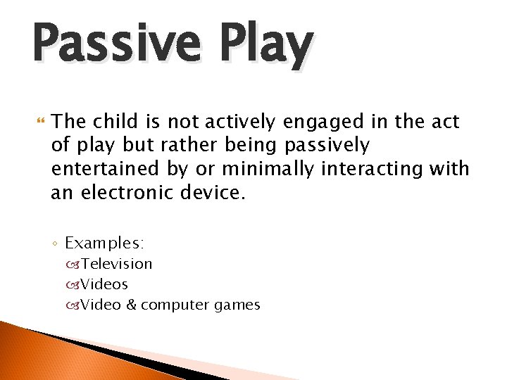 Passive Play The child is not actively engaged in the act of play but