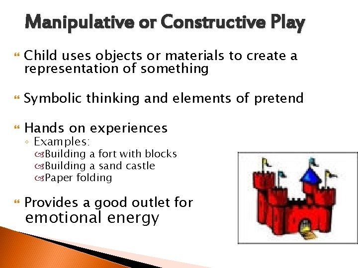 Manipulative or Constructive Play Child uses objects or materials to create a representation of