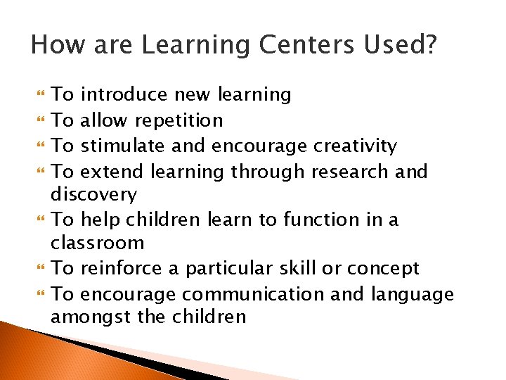 How are Learning Centers Used? To introduce new learning To allow repetition To stimulate