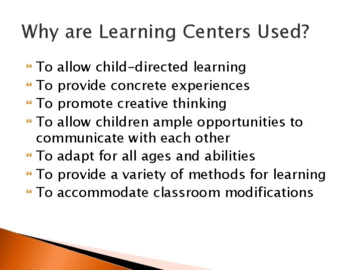 Why are Learning Centers Used? To allow child-directed learning To provide concrete experiences To