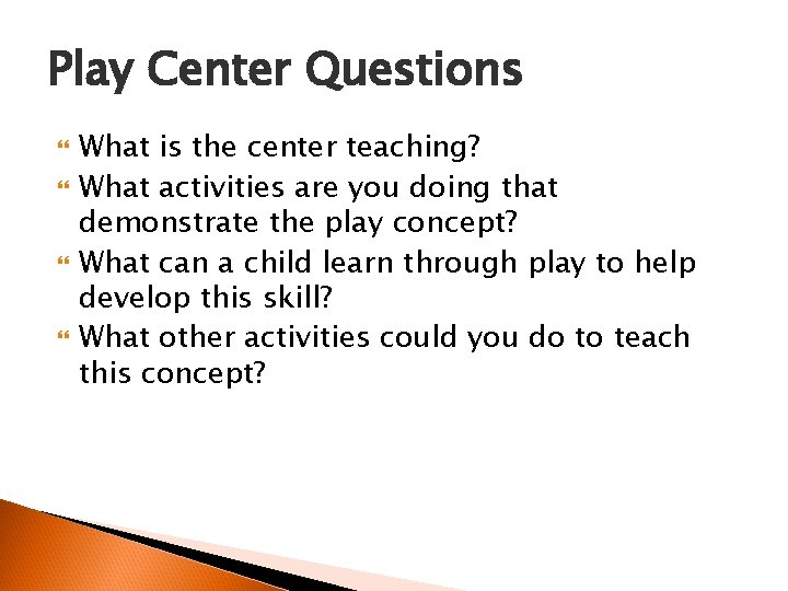 Play Center Questions What is the center teaching? What activities are you doing that