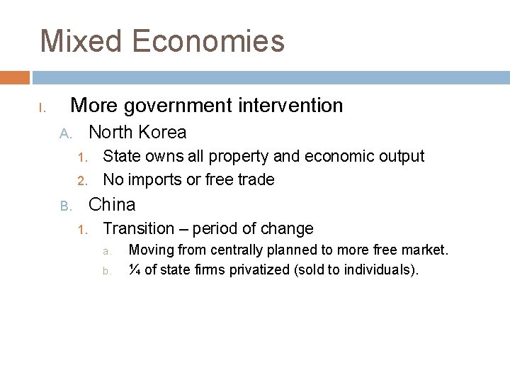 Mixed Economies I. More government intervention North Korea A. 1. 2. State owns all