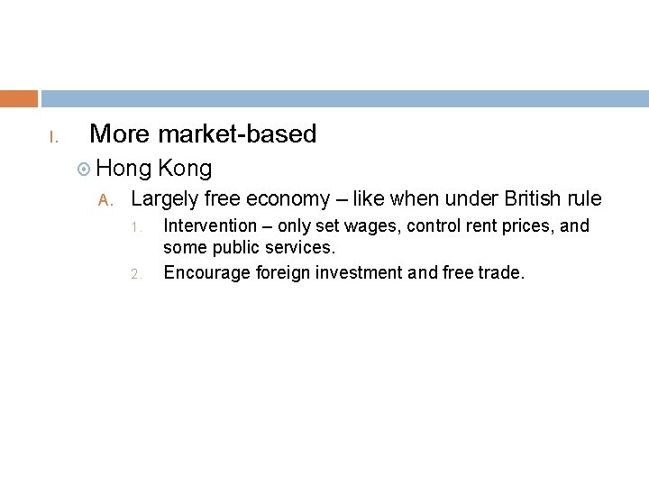 I. More market-based Hong A. Kong Largely free economy – like when under British