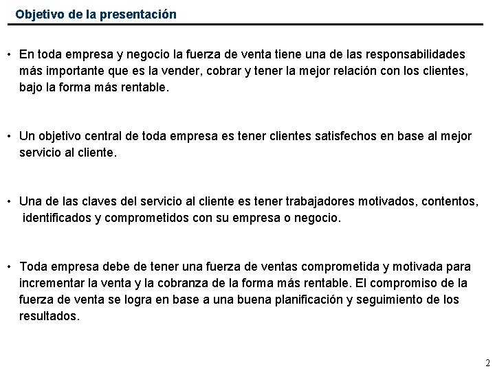 Objetivo de la presentación • En toda empresa y negocio la fuerza de venta