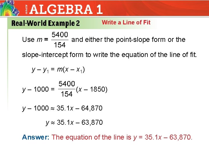 Write a Line of Fit Use m = and either the point-slope form or