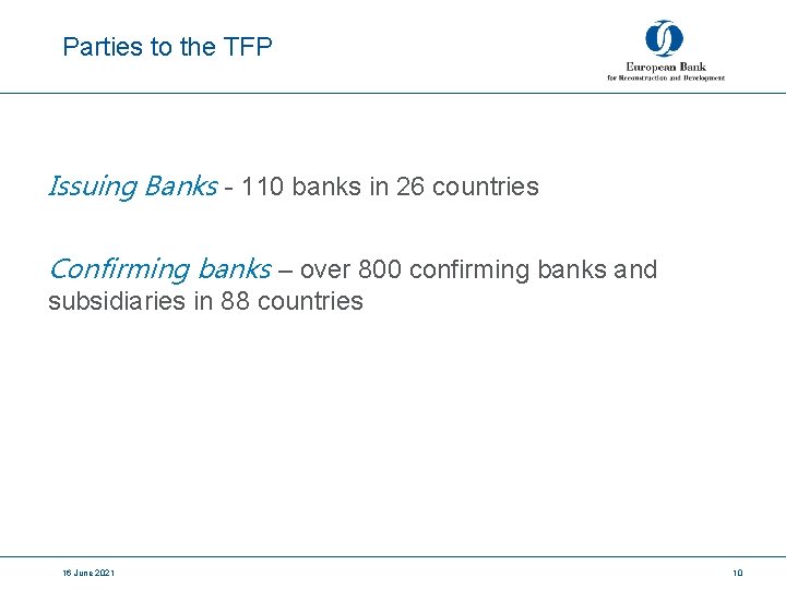 Parties to the TFP Issuing Banks - 110 banks in 26 countries Confirming banks