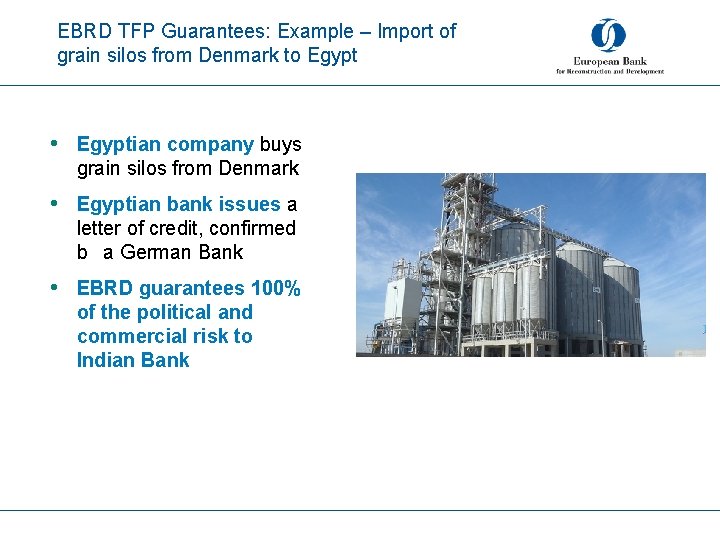 EBRD TFP Guarantees: Example – Import of grain silos from Denmark to Egypt •