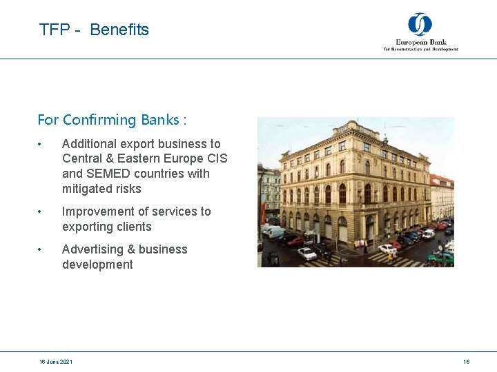 TFP - Benefits For Confirming Banks : • Additional export business to Central &