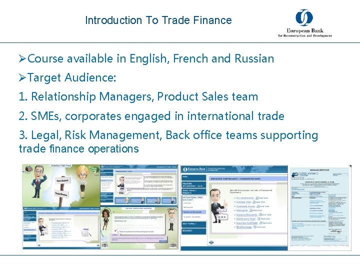 Introduction To Trade Finance ØCourse available in English, French and Russian ØTarget Audience: 1.