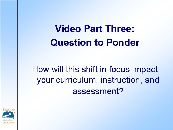 Video Part Three: Question to Ponder How will this shift in focus impact your