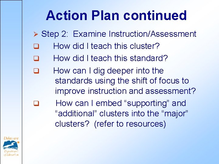 Action Plan continued Step 2: Examine Instruction/Assessment q How did I teach this cluster?